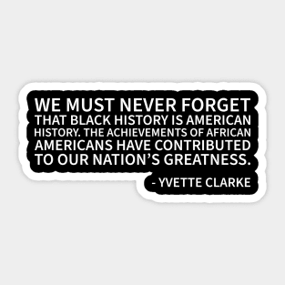 WE must never forget that Black History is American History Sticker